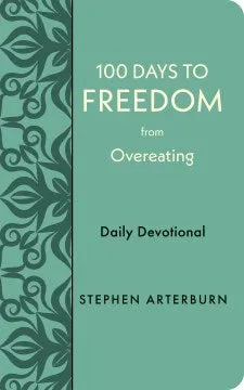 100 Days To Freedom From Overeating: Daily Devotional