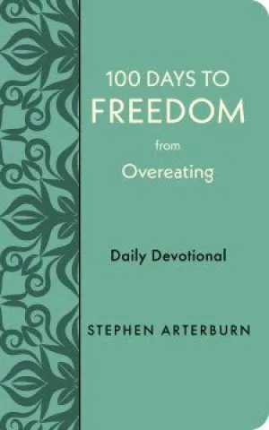 100 Days To Freedom From Overeating: Daily Devotional